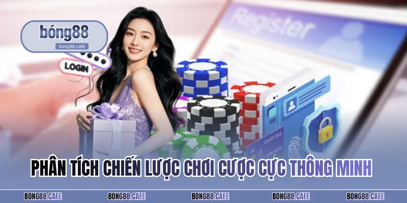 Phân tích chiến lược chơi cược cực thông minh 