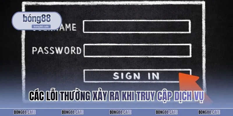 Các lỗi thường xảy ra khi truy cập dịch vụ