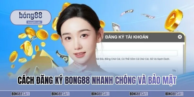 Cách đăng ký BONG88 nhanh chóng và bảo mật