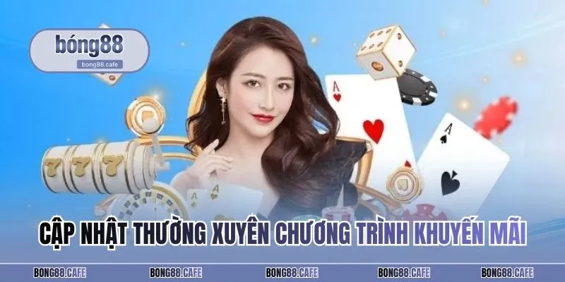 Cập nhật thường xuyên chương trình khuyến mãi