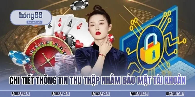Chi tiết thông tin thu thập nhằm bảo mật tài khoản