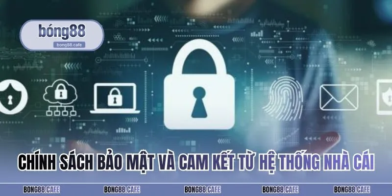 Chính sách bảo mật và cam kết từ hệ thống nhà cái