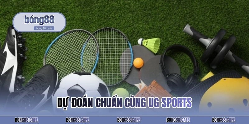 Dự đoán chuẩn cùng UG Sports