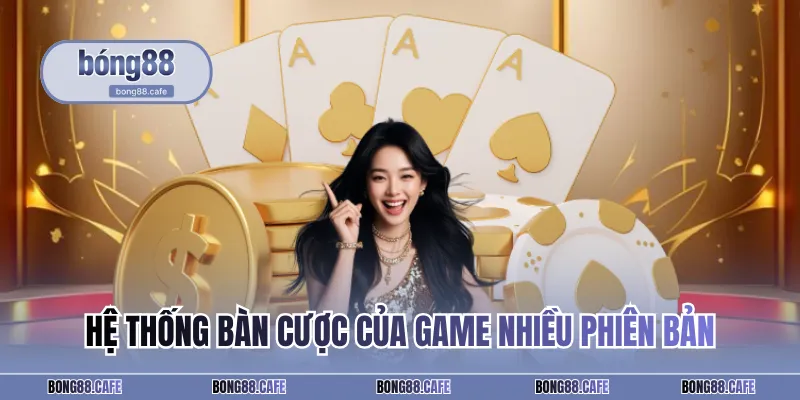 Hệ thống bàn cược của game nhiều phiên bản