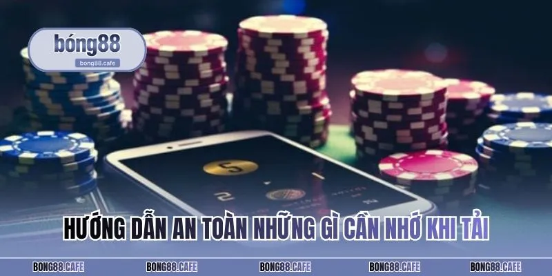 Hướng dẫn an toàn những gì cần nhớ khi tải