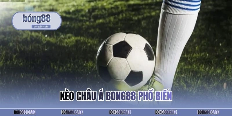 Kèo châu Á BONG88 phổ biến