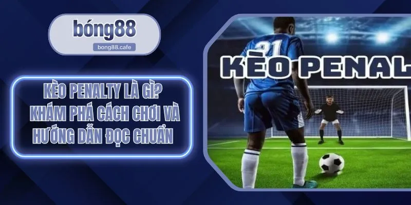 Kèo Penalty Là Gì