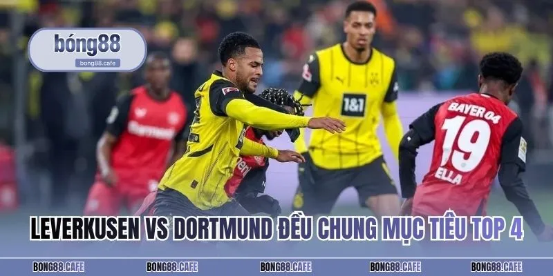 Leverkusen vs Dortmund đều chung mục tiêu top 4