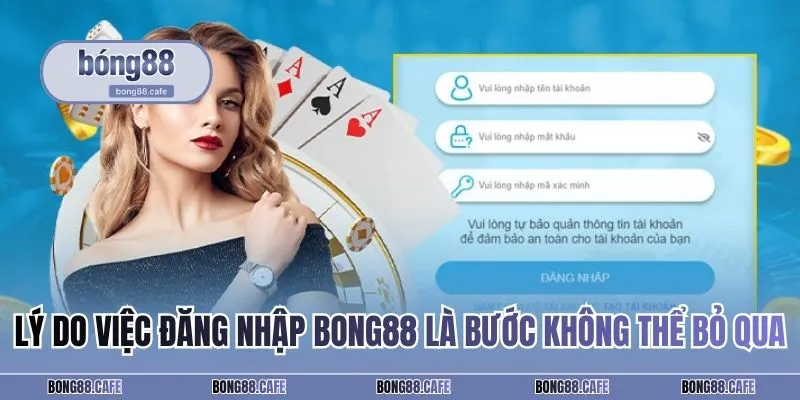 Lý do việc đăng nhập BONG88 là bước không thể bỏ qua