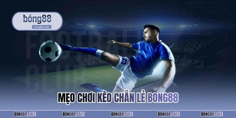 Mẹo chơi kèo chẵn lẻ BONG88