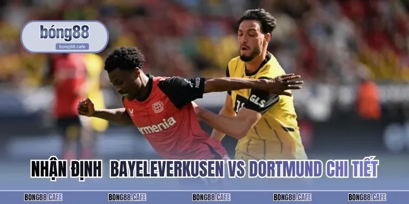 Nhận định Bayer Leverkusen với Dortmund chi tiết