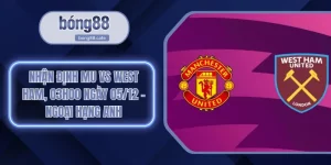 Nhận định MU Vs West Ham