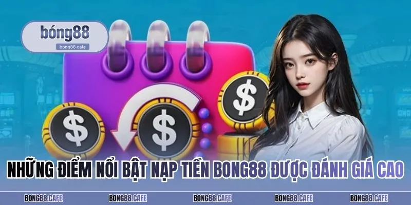 Những điểm nổi bật nạp tiền BONG88 được đánh giá cao