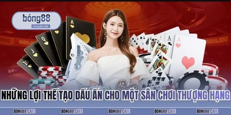 Những lợi thế tạo dấu ấn cho một sân chơi thượng hạng