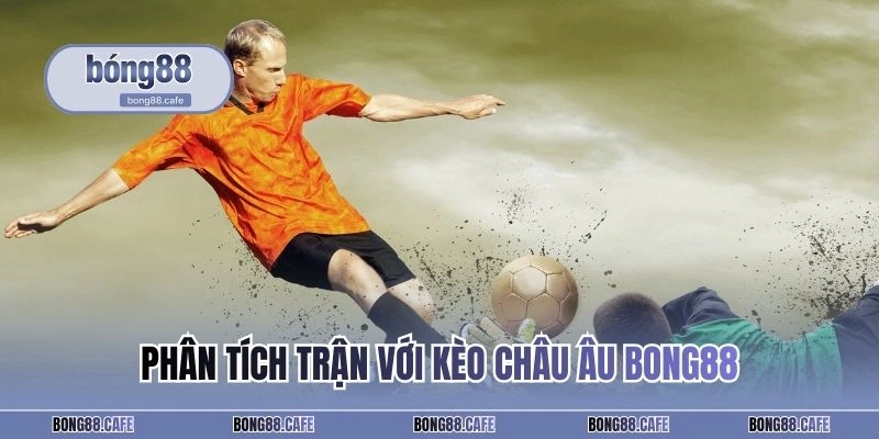 Phân tích trận với kèo châu Âu BONG88